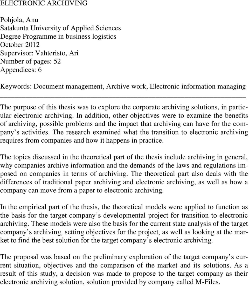 In addition, other objectives were to examine the benefits of archiving, possible problems and the impact that archiving can have for the company s activities.