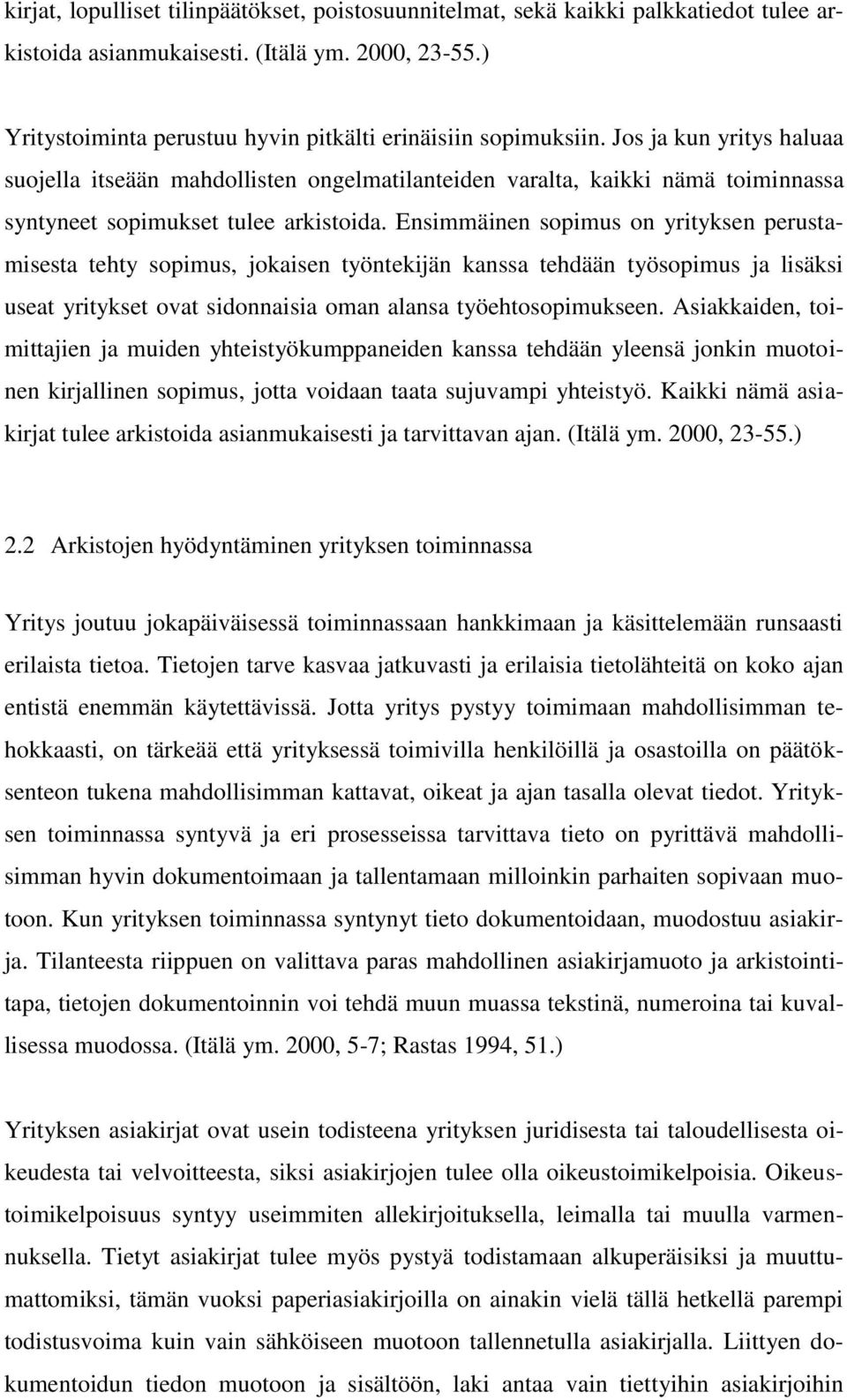 Jos ja kun yritys haluaa suojella itseään mahdollisten ongelmatilanteiden varalta, kaikki nämä toiminnassa syntyneet sopimukset tulee arkistoida.