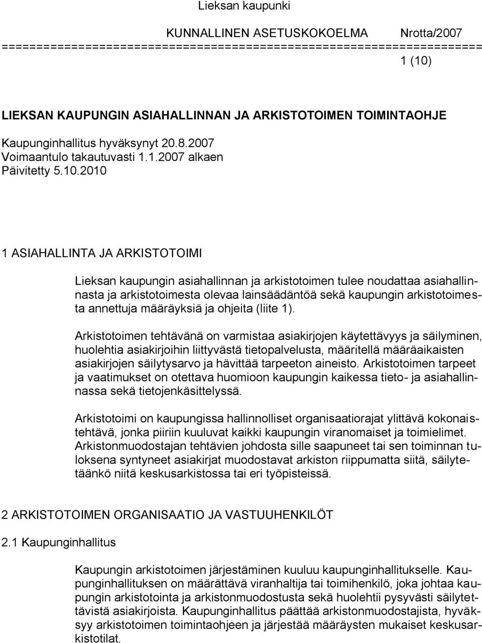 2010 1 ASIAHALLINTA JA ARKISTOTOIMI Lieksan kaupungin asiahallinnan ja arkistotoimen tulee noudattaa asiahallinnasta ja arkistotoimesta olevaa lainsäädäntöä sekä kaupungin arkistotoimesta annettuja
