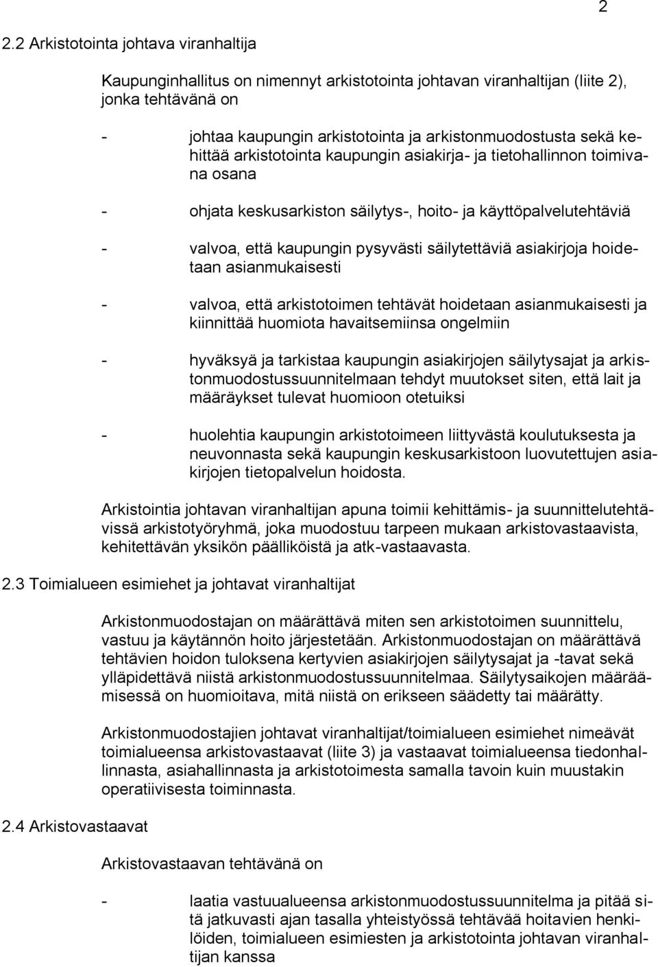 asiakirjoja hoidetaan asianmukaisesti - valvoa, että arkistotoimen tehtävät hoidetaan asianmukaisesti ja kiinnittää huomiota havaitsemiinsa ongelmiin - hyväksyä ja tarkistaa kaupungin asiakirjojen