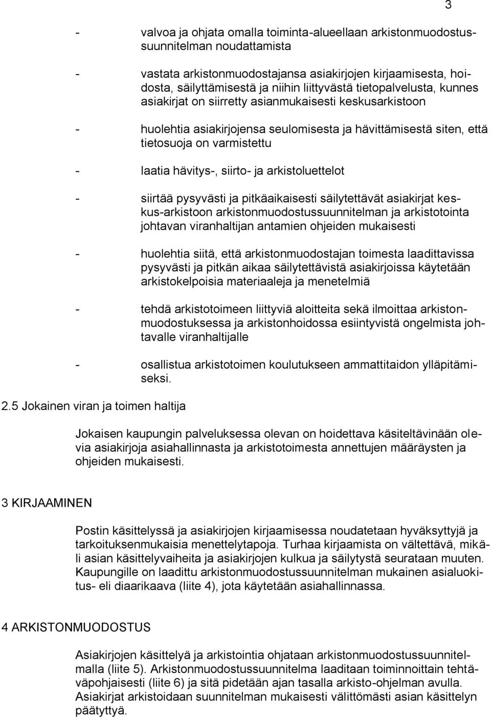 siirto- ja arkistoluettelot - siirtää pysyvästi ja pitkäaikaisesti säilytettävät asiakirjat keskus-arkistoon arkistonmuodostussuunnitelman ja arkistotointa johtavan viranhaltijan antamien ohjeiden