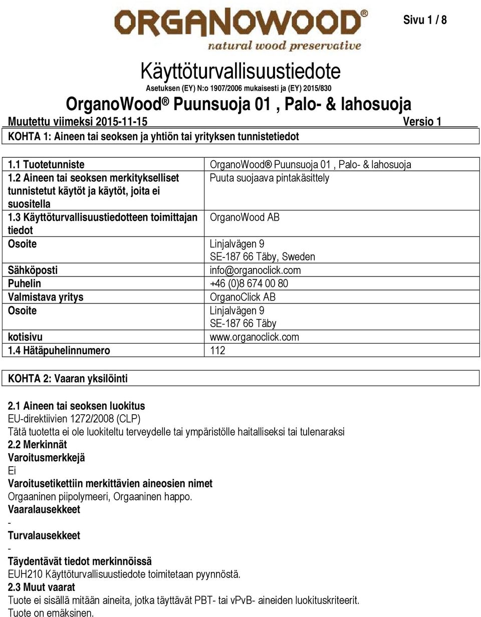 3 Käyttöturvallisuustiedotteen toimittajan OrganoWood AB tiedot Osoite Linjalvägen 9 SE187 66 Täby, Sweden Sähköposti info@organoclick.