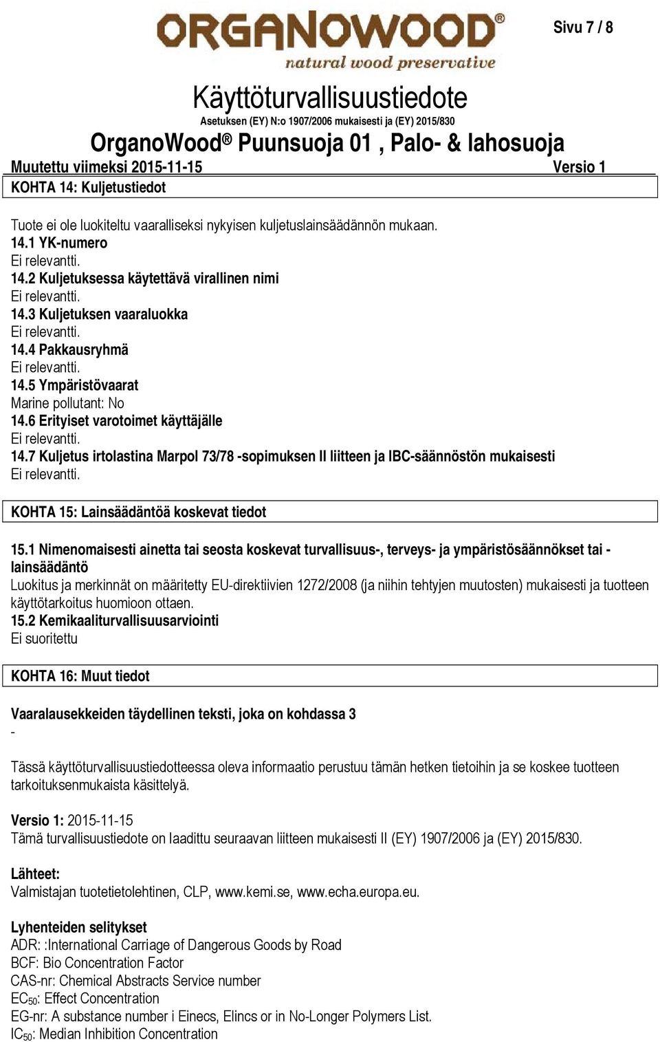 7 Kuljetus irtolastina Marpol 73/78 sopimuksen II liitteen ja IBCsäännöstön mukaisesti KOHTA 15: Lainsäädäntöä koskevat tiedot 15.