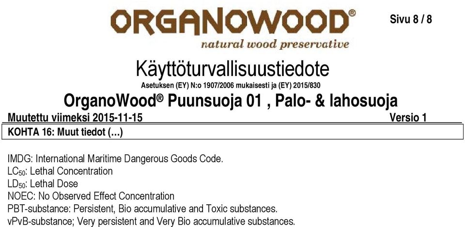 LC 50 : Lethal Concentration LD 50 : Lethal Dose NOEC: No Observed Effect Concentration