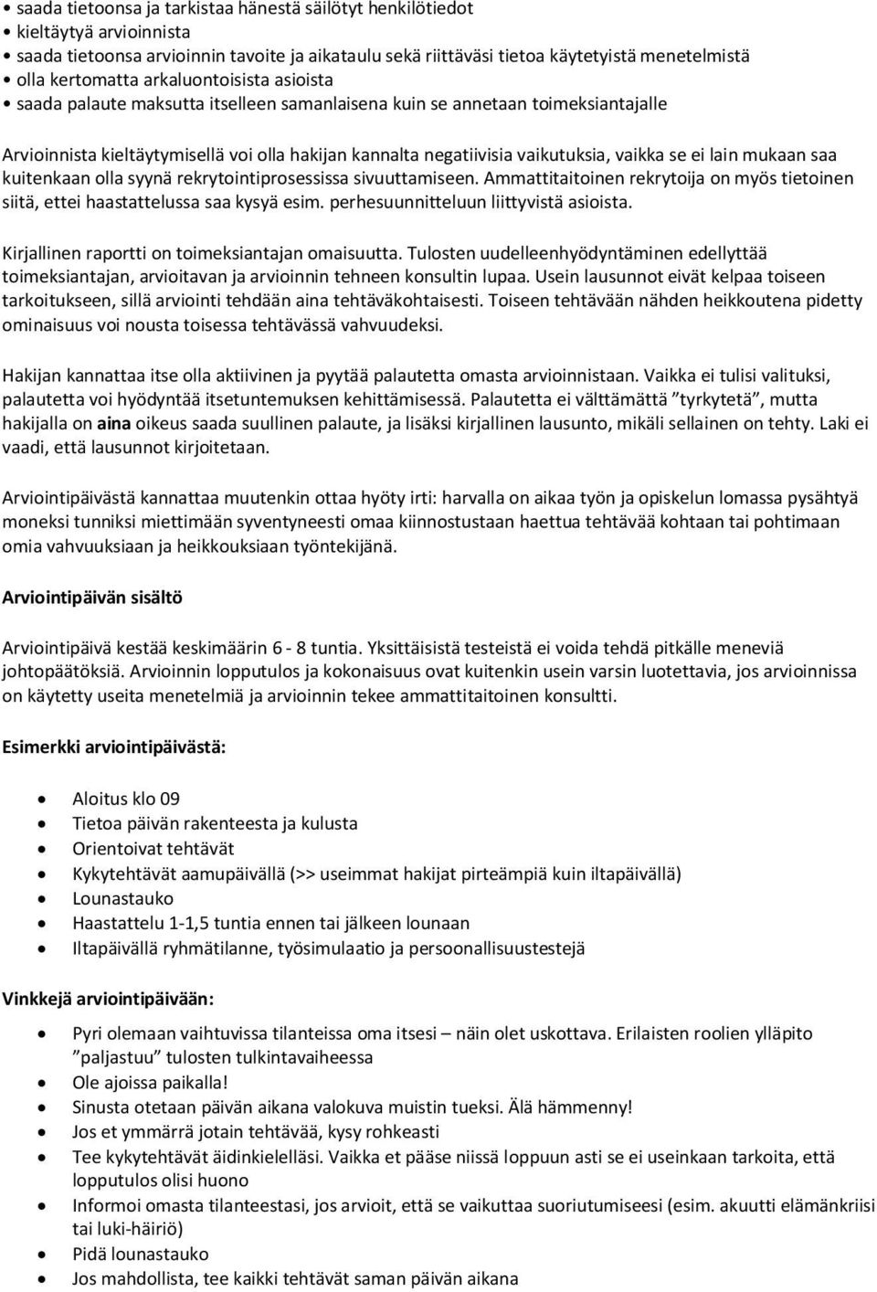 ei lain mukaan saa kuitenkaan olla syynä rekrytointiprosessissa sivuuttamiseen. Ammattitaitoinen rekrytoija on myös tietoinen siitä, ettei haastattelussa saa kysyä esim.