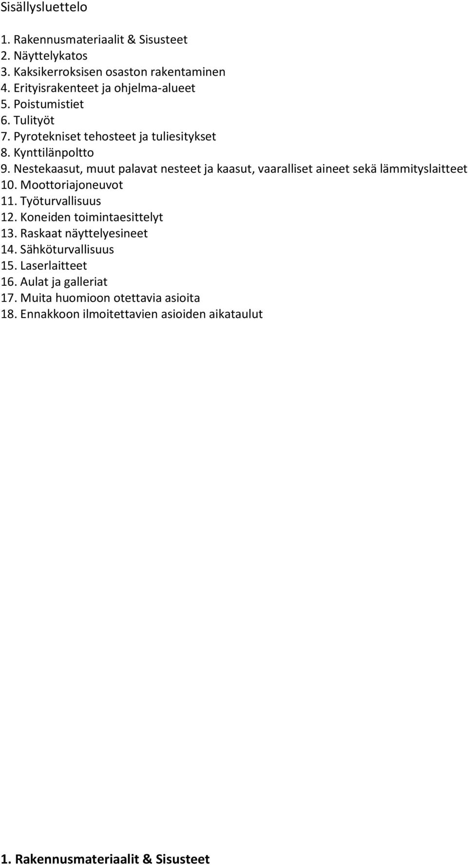 Nestekaasut, muut palavat nesteet ja kaasut, vaaralliset aineet sekä lämmityslaitteet 10. Moottoriajoneuvot 11. Työturvallisuus 12.