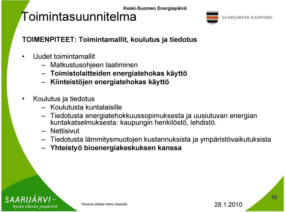 Koulutusta kuntalaisille Tiedotusta energiatehokkuussopimuksesta ja uusiutuvan energian kuntakatselmuksesta: kaupungin