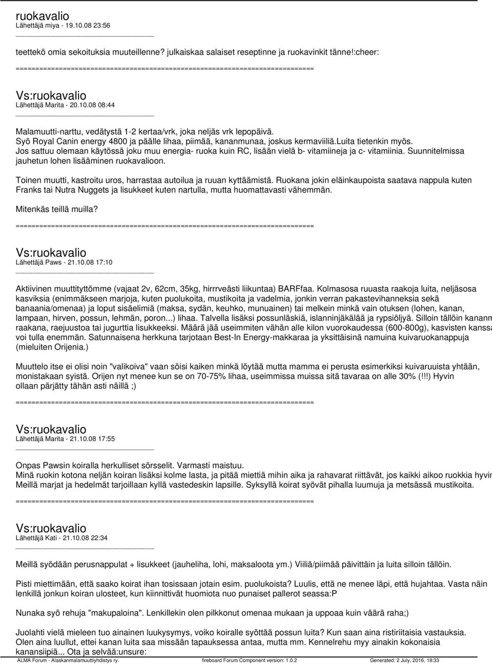 Jos sattuu olemaan käytössä joku muu energia- ruoka kuin RC, lisään vielä b- vitamiineja ja c- vitamiinia. Suunnitelmissa jauhetun lohen lisääminen ruokavalioon.