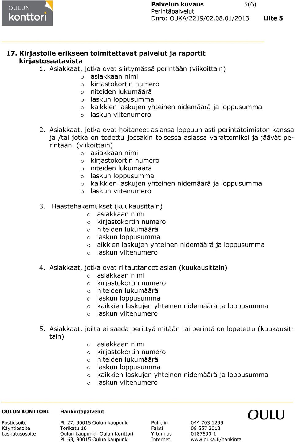 Asiakkaat, jotka ovat hoitaneet asiansa loppuun asti perintätoimiston kanssa ja /tai jotka on todettu jossakin toisessa asiassa varattomiksi ja