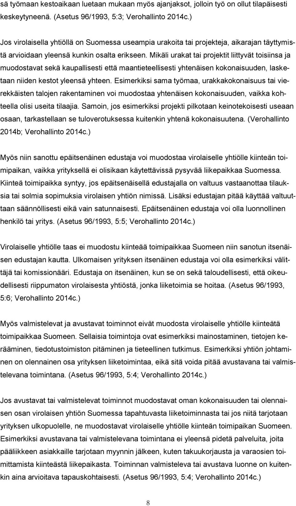 Mikäli urakat tai projektit liittyvät toisiinsa ja muodostavat sekä kaupallisesti että maantieteellisesti yhtenäisen kokonaisuuden, lasketaan niiden kestot yleensä yhteen.