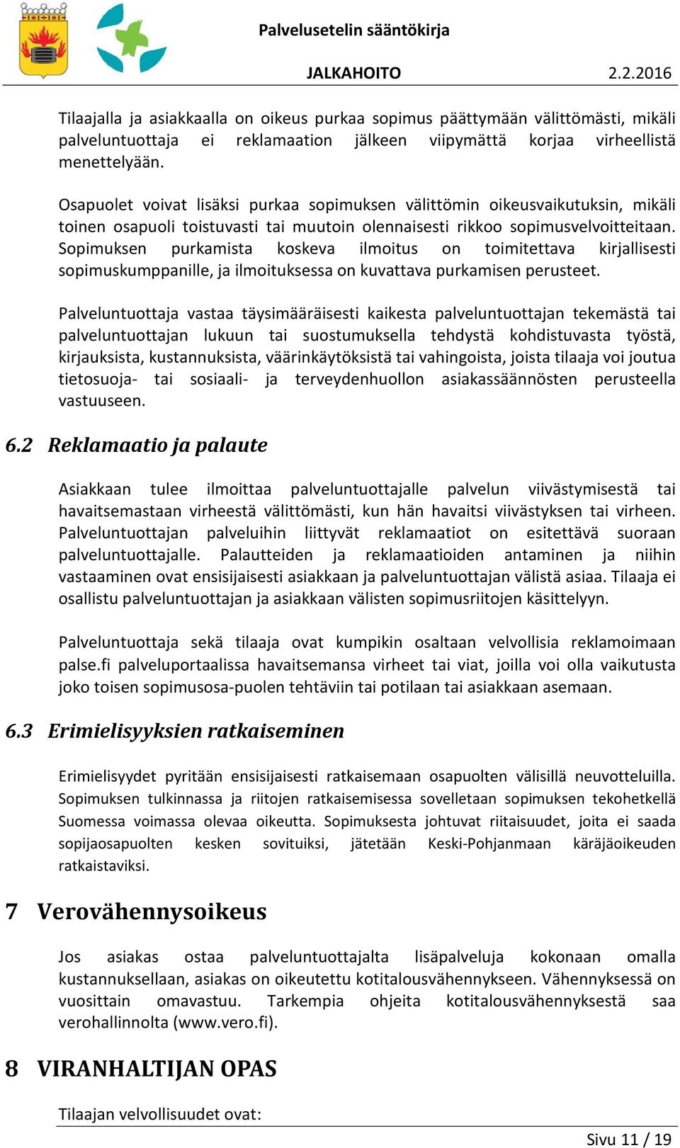 Sopimuksen purkamista koskeva ilmoitus on toimitettava kirjallisesti sopimuskumppanille, ja ilmoituksessa on kuvattava purkamisen perusteet.