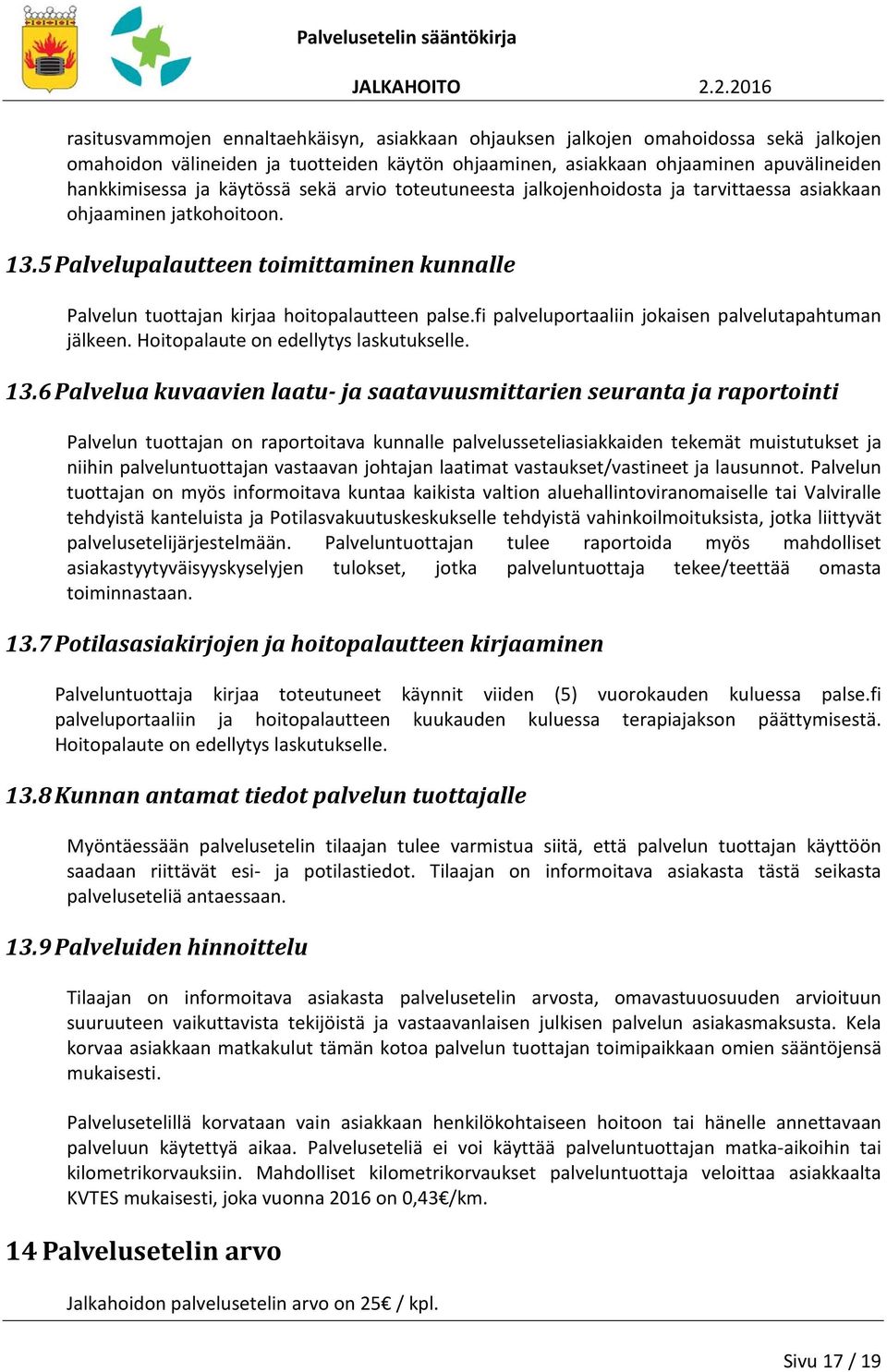 fi palveluportaaliin jokaisen palvelutapahtuman jälkeen. Hoitopalaute on edellytys laskutukselle. 13.