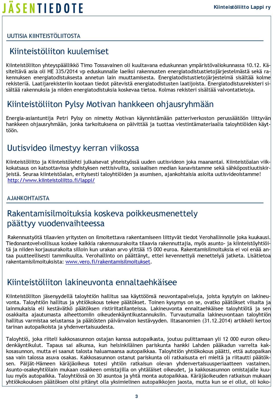 Energiatodistustietojärjestelmä sisältää kolme rekisteriä. Laatijarekisteriin kootaan tiedot pätevistä energiatodistusten laatijoista.