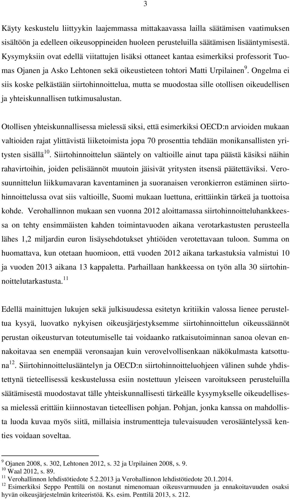 Ongelma ei siis koske pelkästään siirtohinnoittelua, mutta se muodostaa sille otollisen oikeudellisen ja yhteiskunnallisen tutkimusalustan.