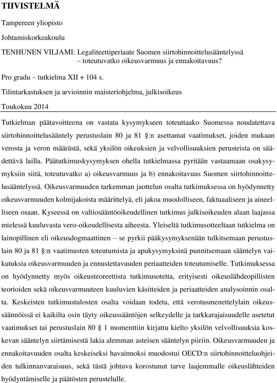 Tilintarkastuksen ja arvioinnin maisteriohjelma, julkisoikeus Toukokuu 2014 Tutkielman päätavoitteena on vastata kysymykseen toteuttaako Suomessa noudatettava siirtohinnoittelusääntely perustuslain