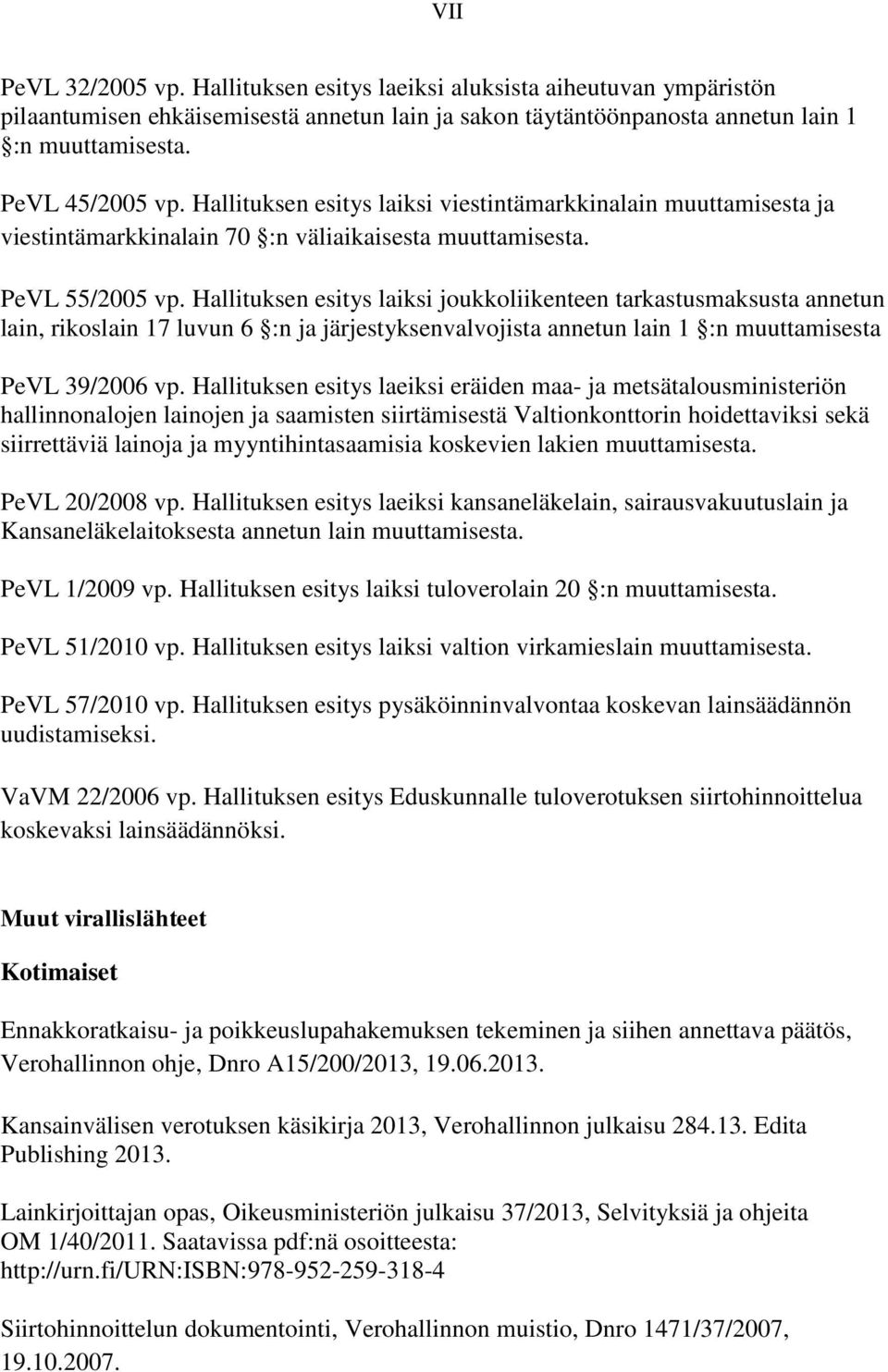 Hallituksen esitys laiksi joukkoliikenteen tarkastusmaksusta annetun lain, rikoslain 17 luvun 6 :n ja järjestyksenvalvojista annetun lain 1 :n muuttamisesta PeVL 39/2006 vp.