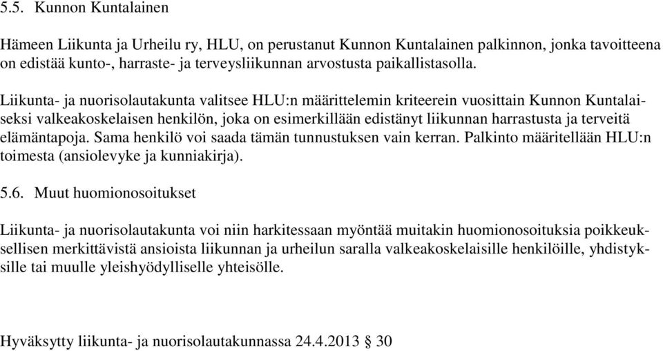 elämäntapoja. Sama henkilö voi saada tämän tunnustuksen vain kerran. Palkinto määritellään HLU:n toimesta (ansiolevyke ja kunniakirja). 5.6.