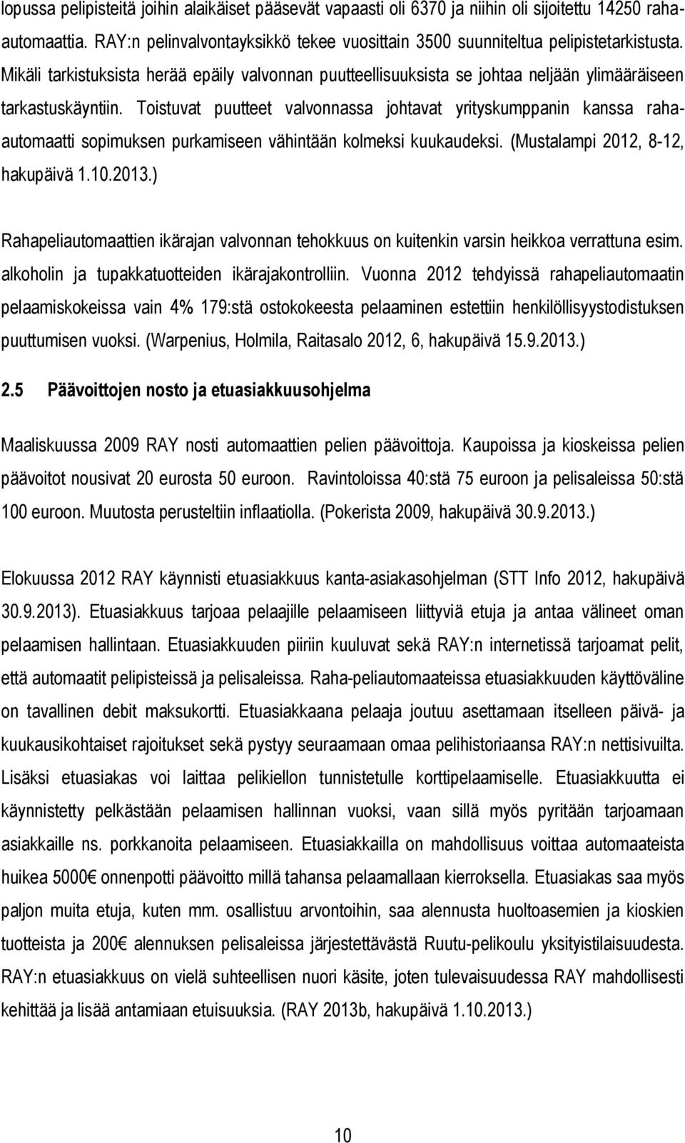 Toistuvat puutteet valvonnassa johtavat yrityskumppanin kanssa rahaautomaatti sopimuksen purkamiseen vähintään kolmeksi kuukaudeksi. (Mustalampi 2012, 8-12, hakupäivä 1.10.2013.