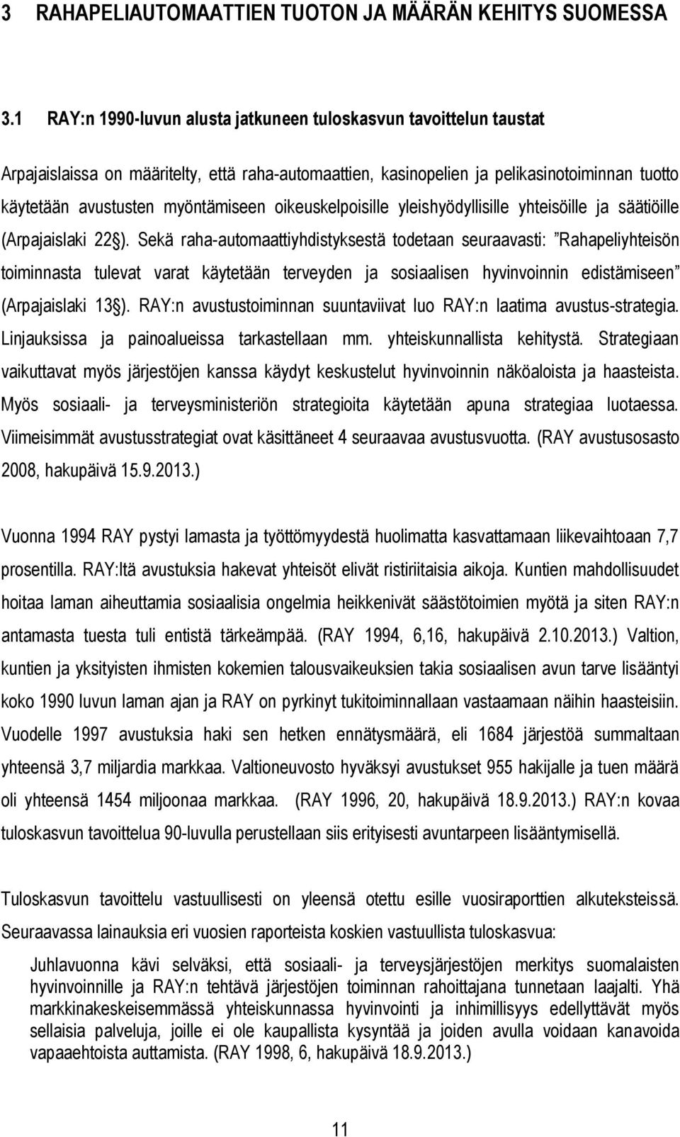 oikeuskelpoisille yleishyödyllisille yhteisöille ja säätiöille (Arpajaislaki 22 ).