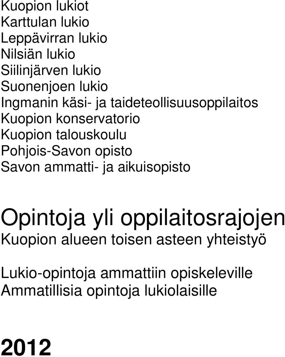 Pohjois-Savon opisto Savon ammatti- ja aikuisopisto Opintoja yli oppilaitosrajojen Kuopion