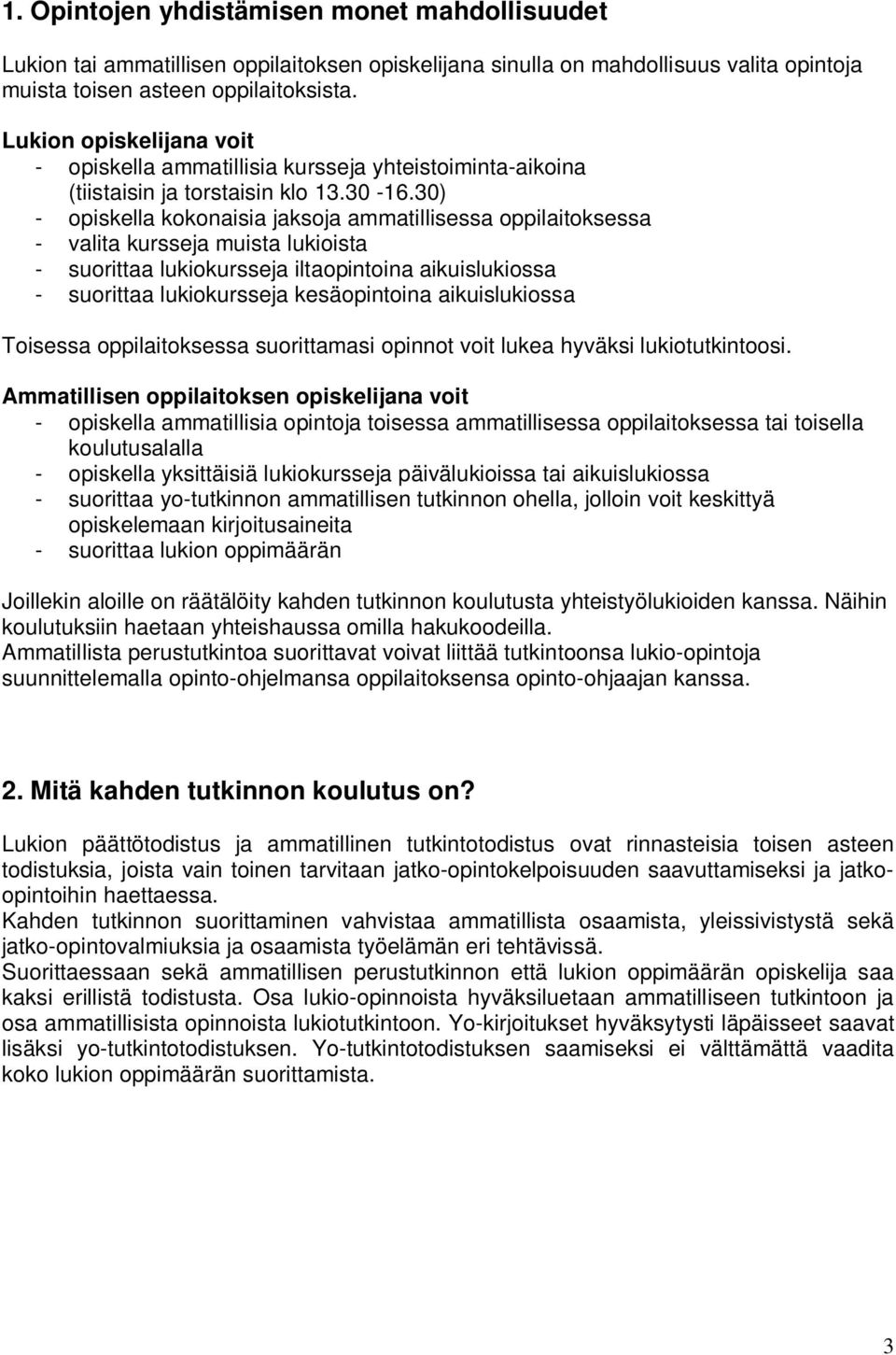 30) - opiskella kokonaisia jaksoja ammatillisessa oppilaitoksessa - valita kursseja muista lukioista - suorittaa lukiokursseja iltaopintoina aikuislukiossa - suorittaa lukiokursseja kesäopintoina