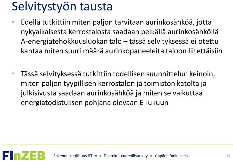 aurinkopaneeleita taloon liitettäisiin Tässä selvityksessä tutkittiin todellisen suunnittelun keinoin, miten paljon