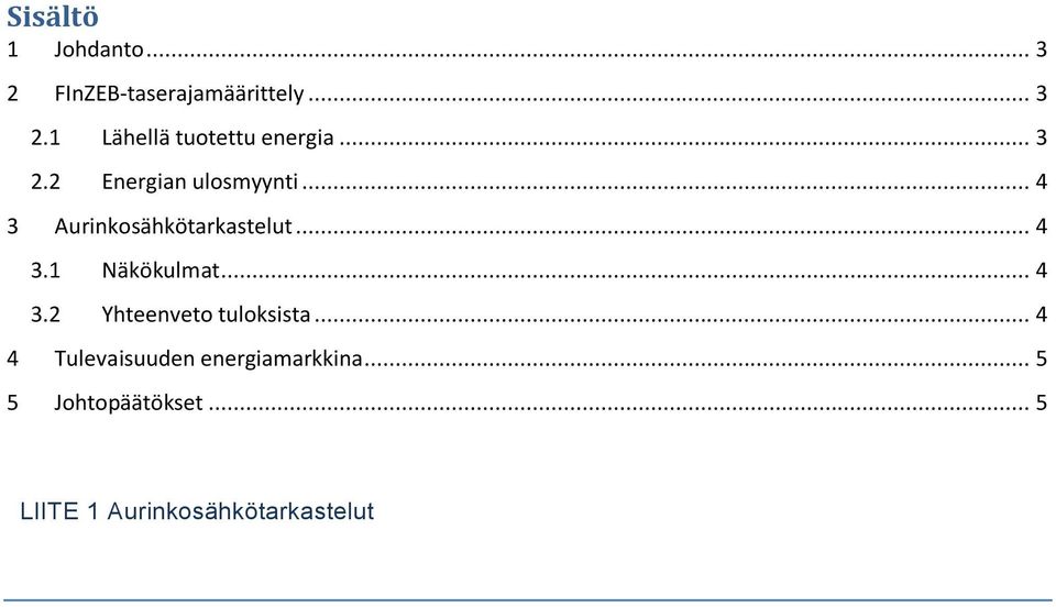 .. 4 3.2 Yhteenveto tuloksista... 4 4 Tulevaisuuden energiamarkkina.