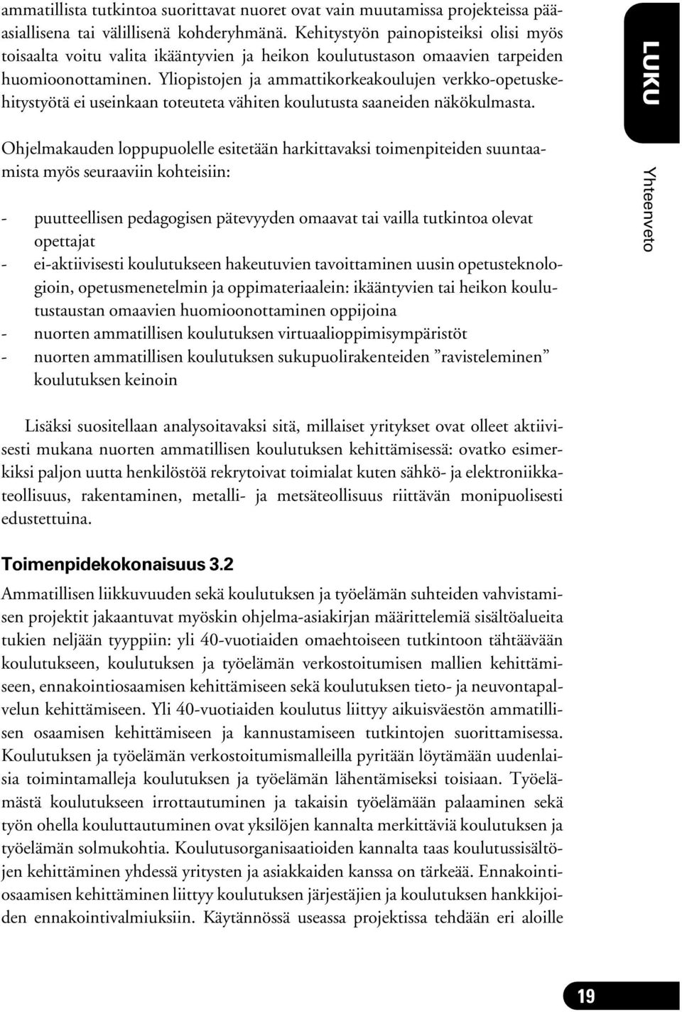 Yliopistojen ja ammattikorkeakoulujen verkko-opetuskehitystyötä ei useinkaan toteuteta vähiten koulutusta saaneiden näkökulmasta.