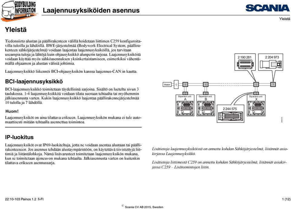 BWE-järjestelmää (Bodywork Electrical System, päällirakenteen sähköjärjestelmä) voidaan laajentaa laajennusyksiköillä, jos tarvitaan useampia tuloja ja lähtöjä kuin ohjausyksikkö alunperin tarjoaa.