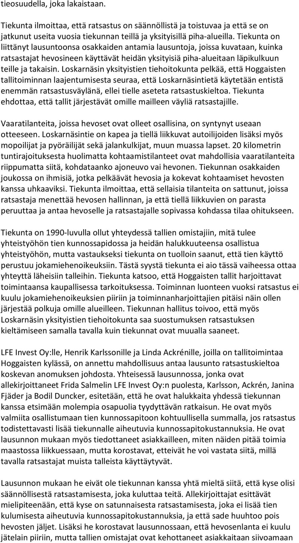 Loskarnäsin yksityistien tiehoitokunta pelkää, että Hoggaisten tallitoiminnan laajentumisesta seuraa, että Loskarnäsintietä käytetään entistä enemmän ratsastusväylänä, ellei tielle aseteta