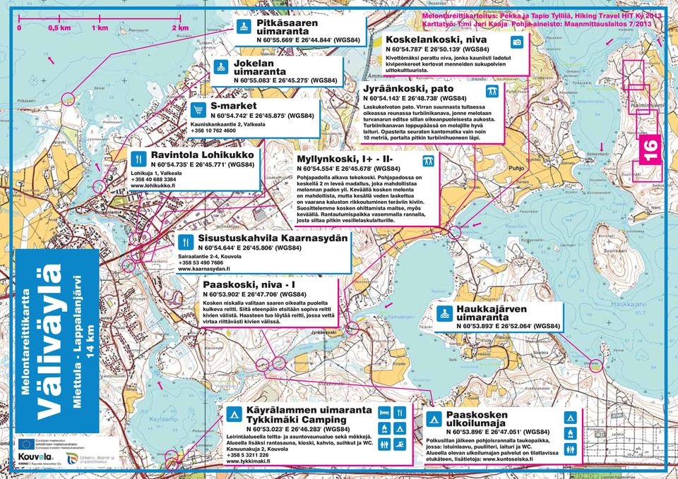 Pohjapadossa on keskellä 2 m leveä madallus, joka mahdollistaa melonnan padon yli.