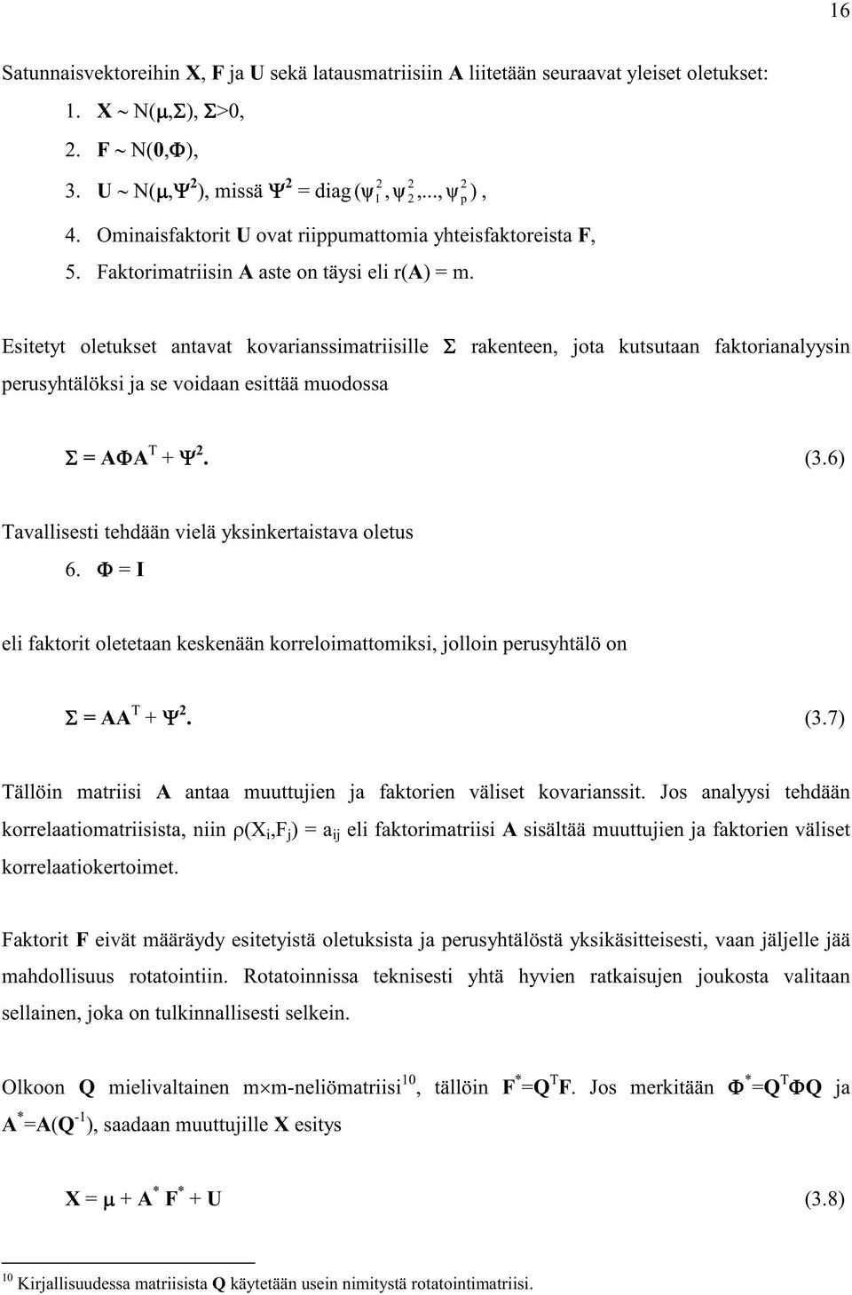 Esitetyt oletukset antavat kovarianssimatriisille rakenteen, jota kutsutaan faktorianalyysin perusyhtälöksi ja se voidaan esittää muodossa = AA T + 2. (3.