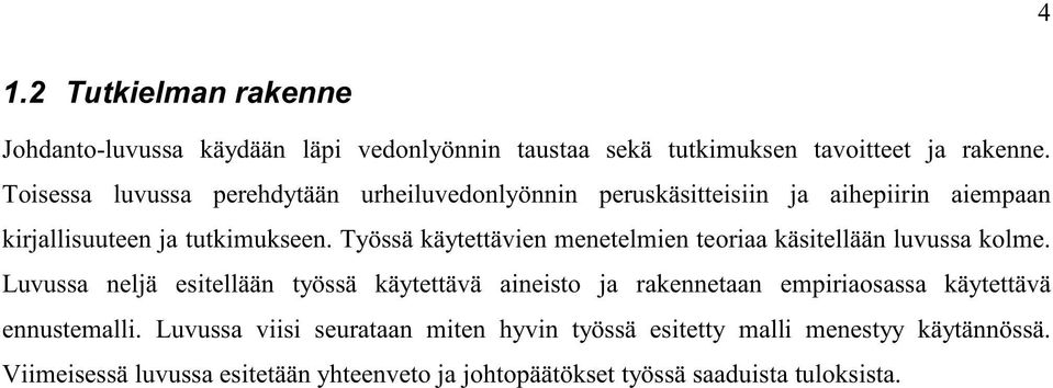 Työssä käytettävien menetelmien teoriaa käsitellään luvussa kolme.