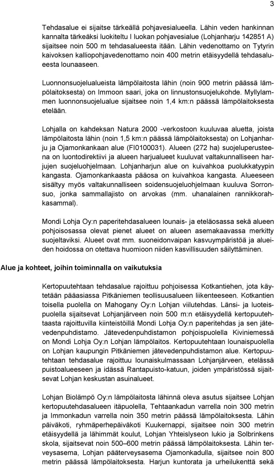 Luonnonsuojelualueista lämpölaitosta lähin (noin 900 metrin päässä lämpölaitoksesta) on Immoon saari, joka on linnustonsuojelukohde.