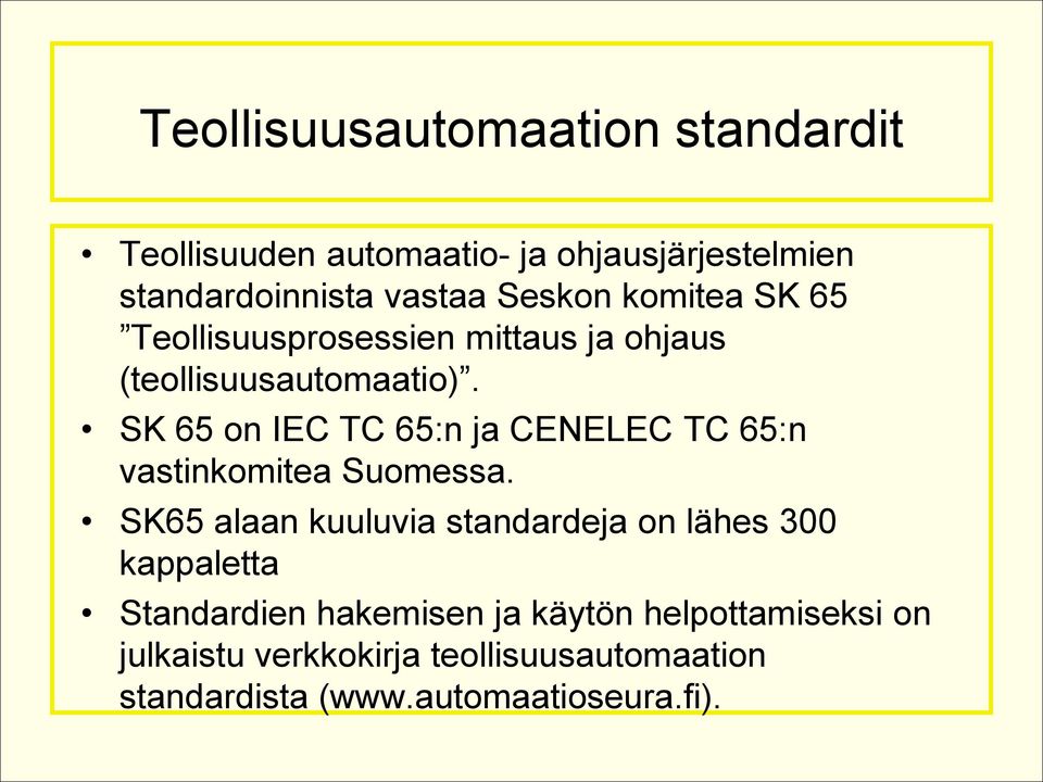 SK 65 on IEC TC 65:n ja CENELEC TC 65:n vastinkomitea Suomessa.