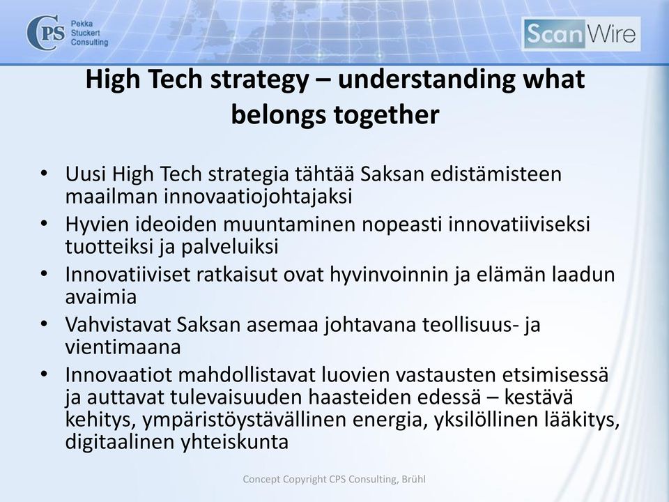 hyvinvoinnin ja elämän laadun avaimia Vahvistavat Saksan asemaa johtavana teollisuus- ja vientimaana Innovaatiot mahdollistavat luovien