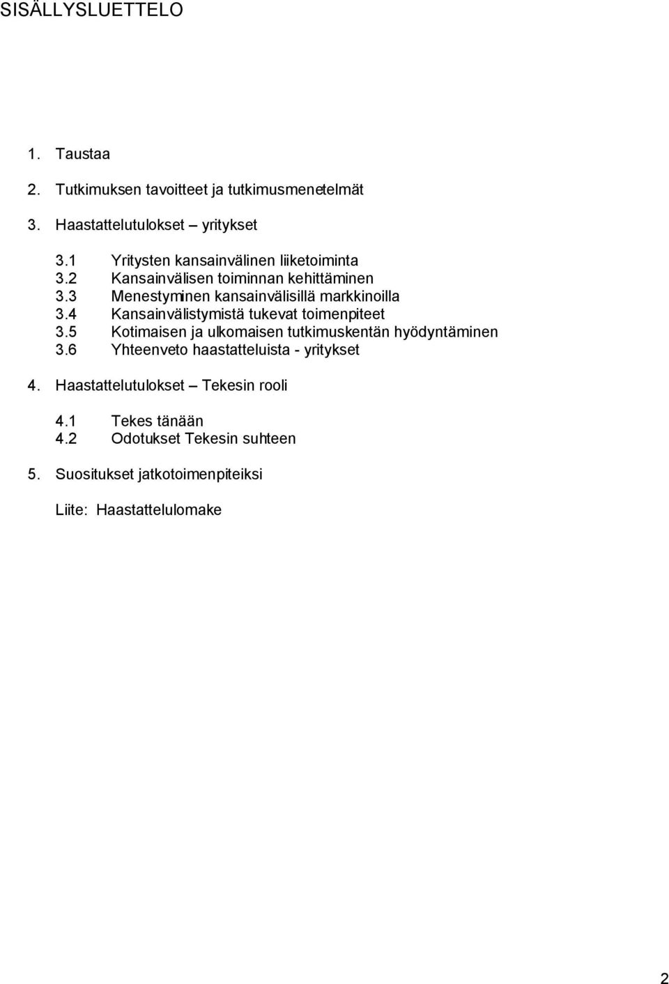 Kansainvälistymistä tukevat toimenpiteet.5 Kotimaisen ja ulkomaisen tutkimuskentän hyödyntäminen.