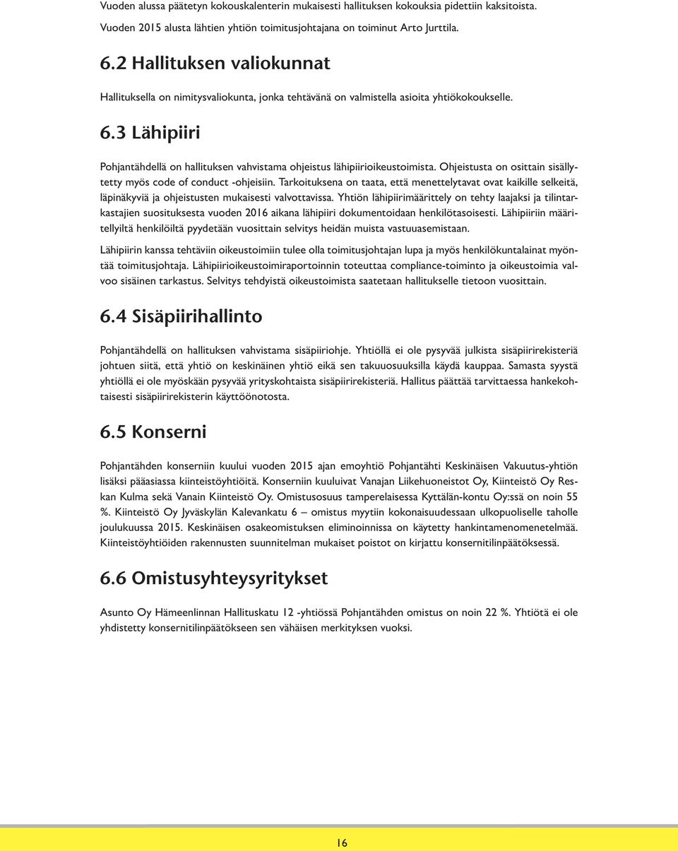 3 Lähipiiri Pohjantähdellä on hallituksen vahvistama ohjeistus lähipiirioikeustoimista. Ohjeistusta on osittain sisällytetty myös code of conduct -ohjeisiin.