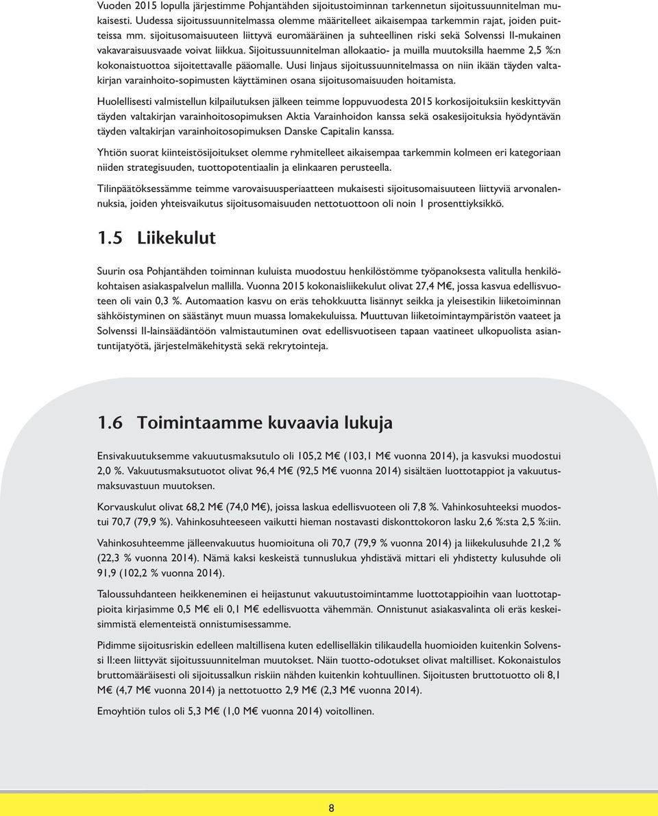 sijoitusomaisuuteen liittyvä euromääräinen ja suhteellinen riski sekä Solvenssi II-mukainen vakavaraisuusvaade voivat liikkua.