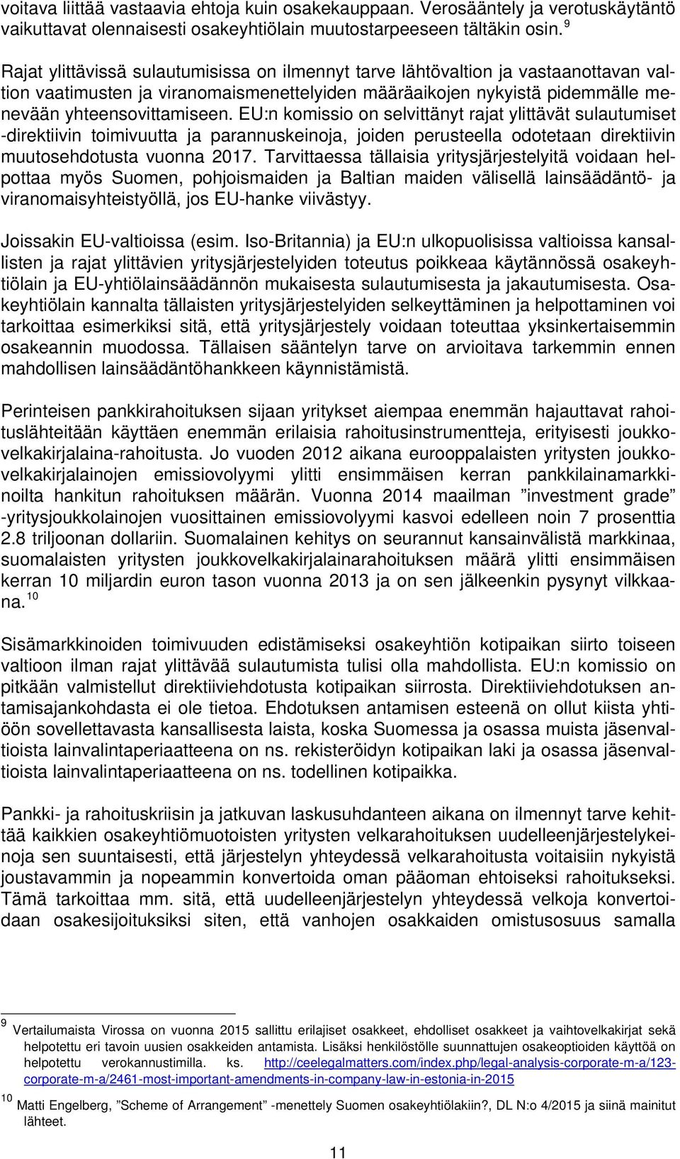EU:n komissio on selvittänyt rajat ylittävät sulautumiset -direktiivin toimivuutta ja parannuskeinoja, joiden perusteella odotetaan direktiivin muutosehdotusta vuonna 2017.