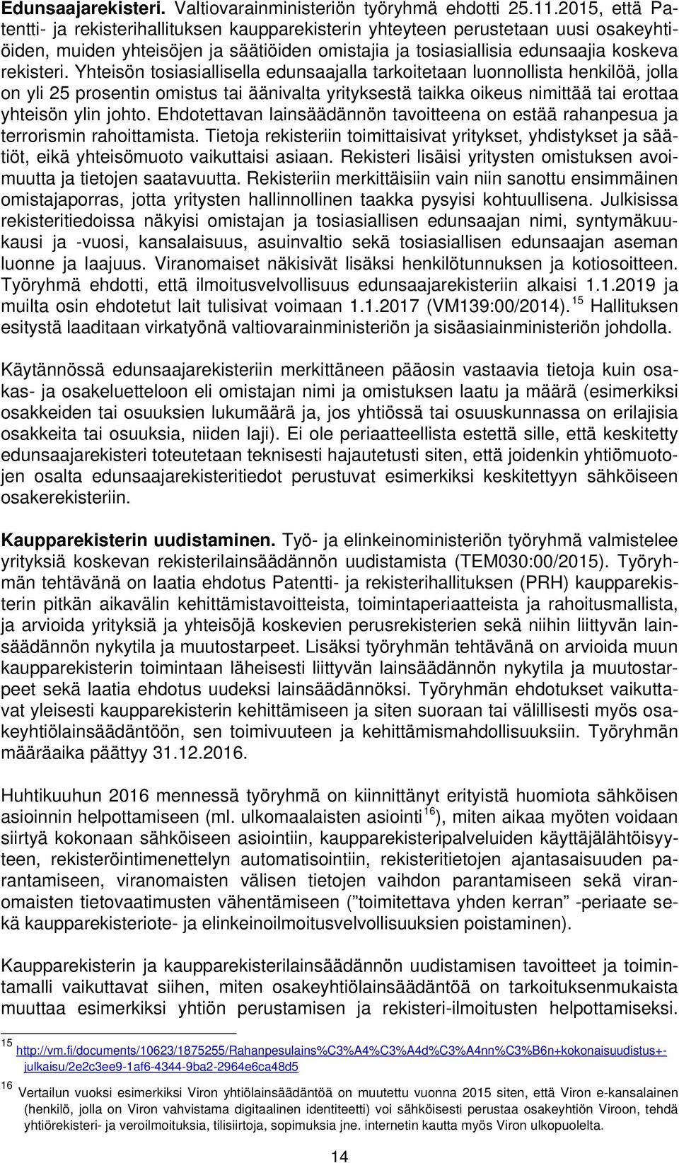 Yhteisön tosiasiallisella edunsaajalla tarkoitetaan luonnollista henkilöä, jolla on yli 25 prosentin omistus tai äänivalta yrityksestä taikka oikeus nimittää tai erottaa yhteisön ylin johto.