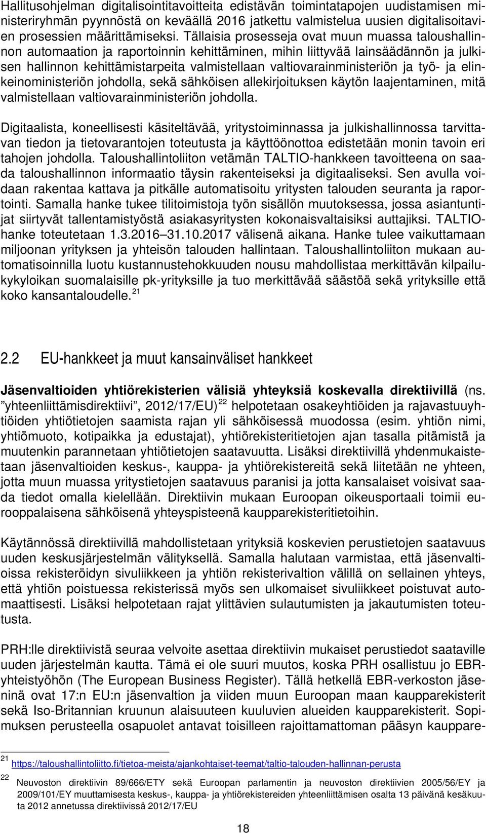 valtiovarainministeriön ja työ- ja elinkeinoministeriön johdolla, sekä sähköisen allekirjoituksen käytön laajentaminen, mitä valmistellaan valtiovarainministeriön johdolla.
