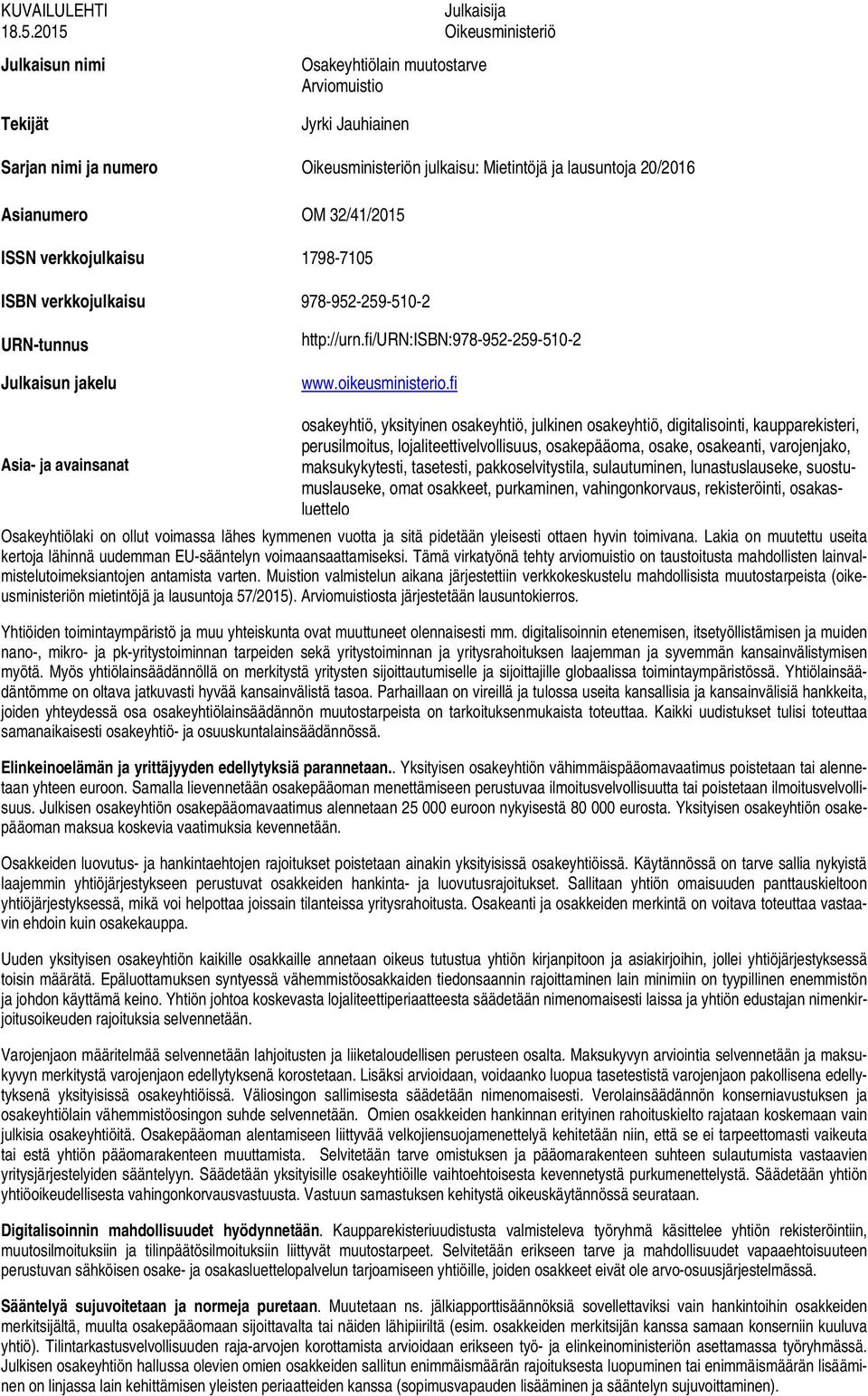 Asianumero OM 32/41/2015 ISSN verkkojulkaisu 1798-7105 ISBN verkkojulkaisu 978-952-259-510-2 URN-tunnus Julkaisun jakelu http://urn.fi/urn:isbn:978-952-259-510-2 www.oikeusministerio.