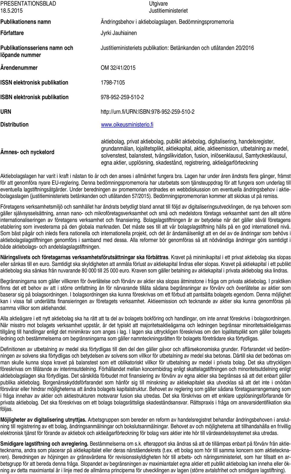 publikation 978-952-259-510-2 URN Distribution Ämnes- och nyckelord http://urn.fi/urn:isbn:978-952-259-510-2 www.oikeusministerio.