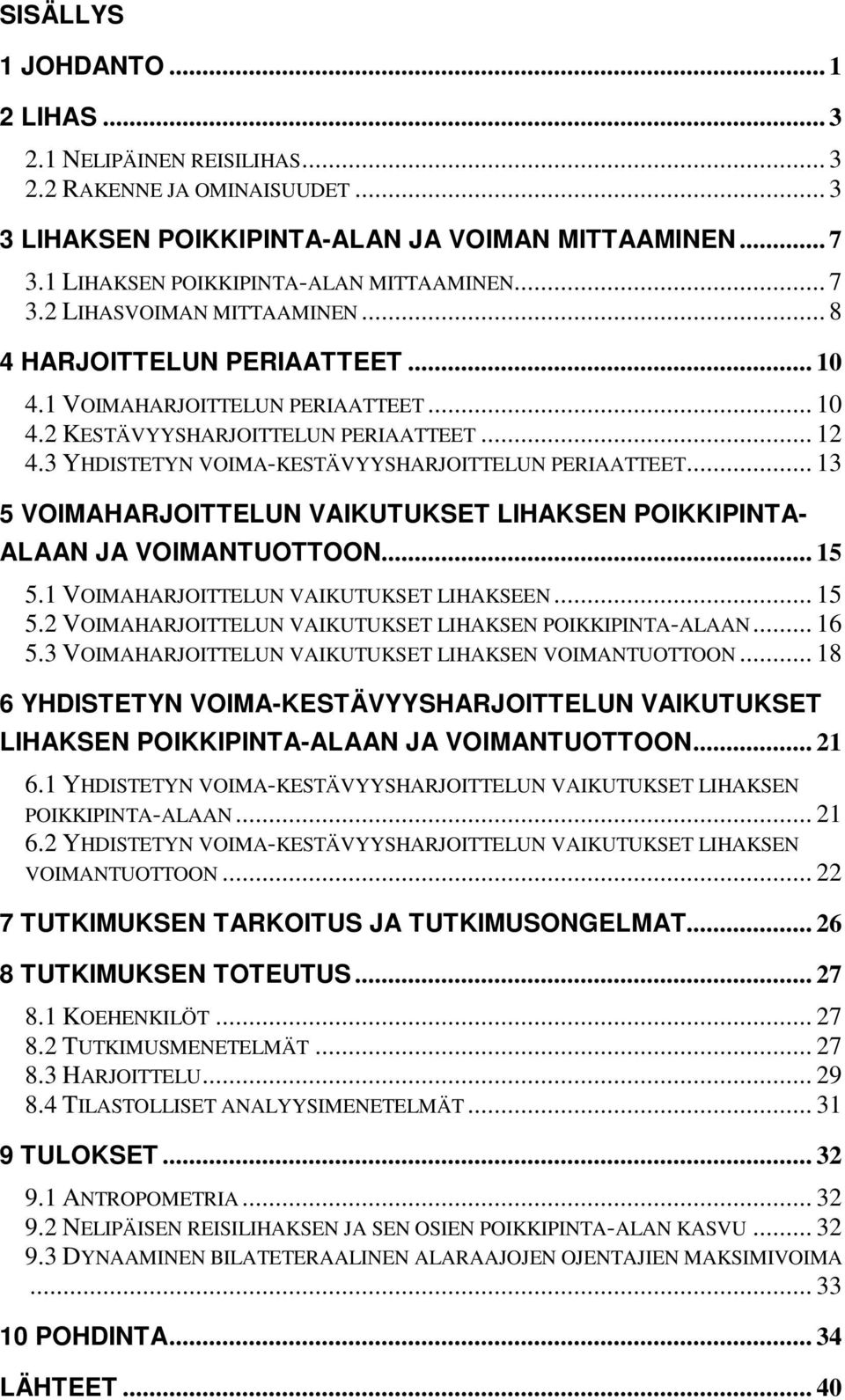 3 YHDISTETYN VOIMA-KESTÄVYYSHARJOITTELUN PERIAATTEET... 13 5 VOIMAHARJOITTELUN VAIKUTUKSET LIHAKSEN POIKKIPINTA- ALAAN JA VOIMANTUOTTOON... 15 5.