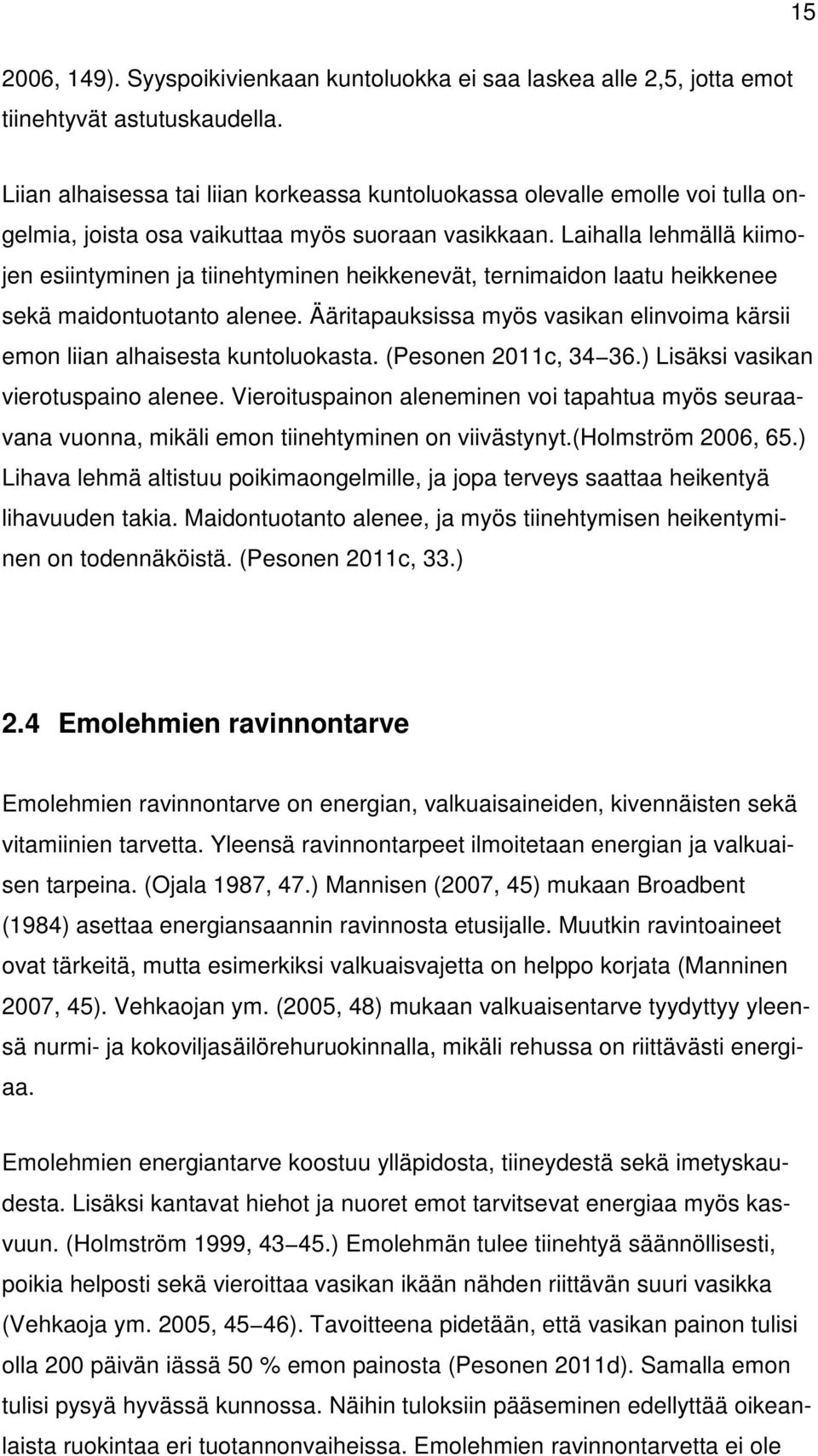 Laihalla lehmällä kiimojen esiintyminen ja tiinehtyminen heikkenevät, ternimaidon laatu heikkenee sekä maidontuotanto alenee.