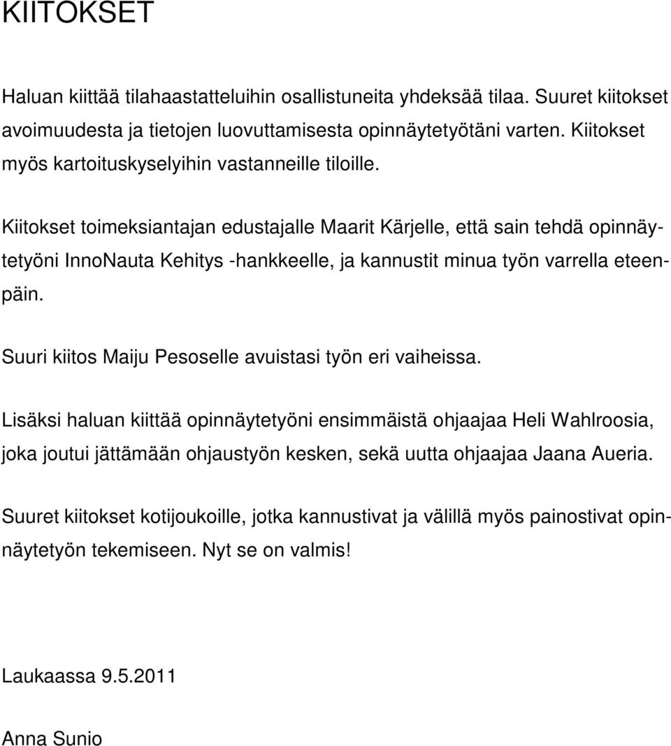 Kiitokset toimeksiantajan edustajalle Maarit Kärjelle, että sain tehdä opinnäytetyöni InnoNauta Kehitys -hankkeelle, ja kannustit minua työn varrella eteenpäin.