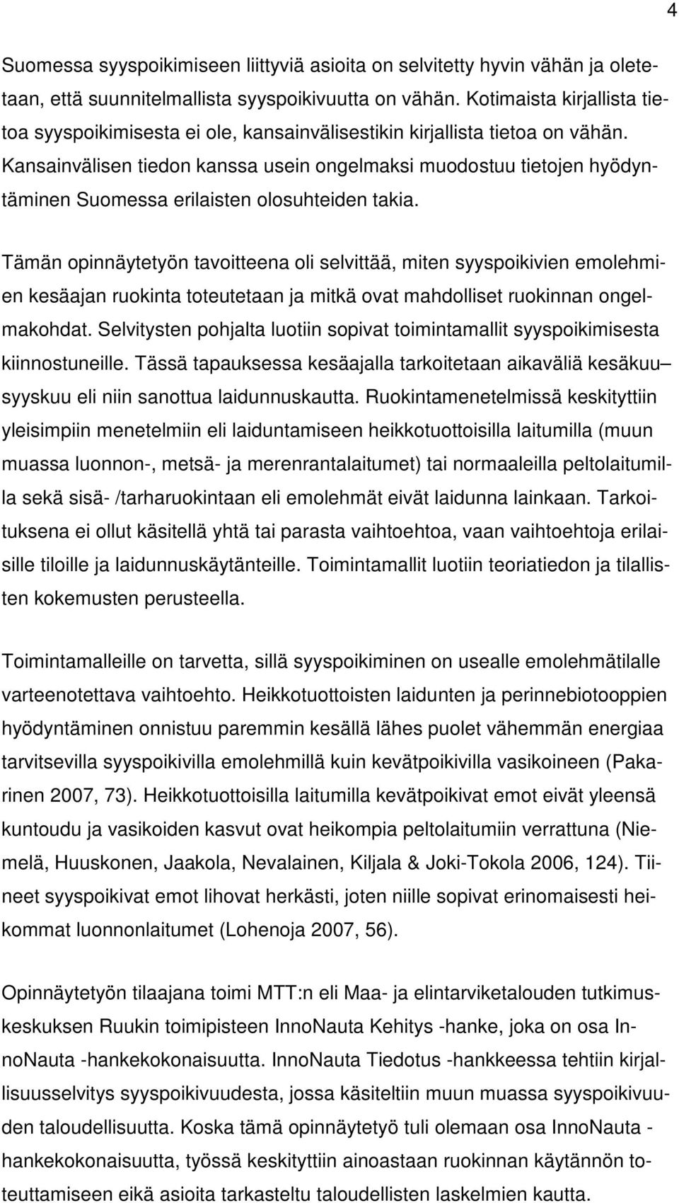 Kansainvälisen tiedon kanssa usein ongelmaksi muodostuu tietojen hyödyntäminen Suomessa erilaisten olosuhteiden takia.