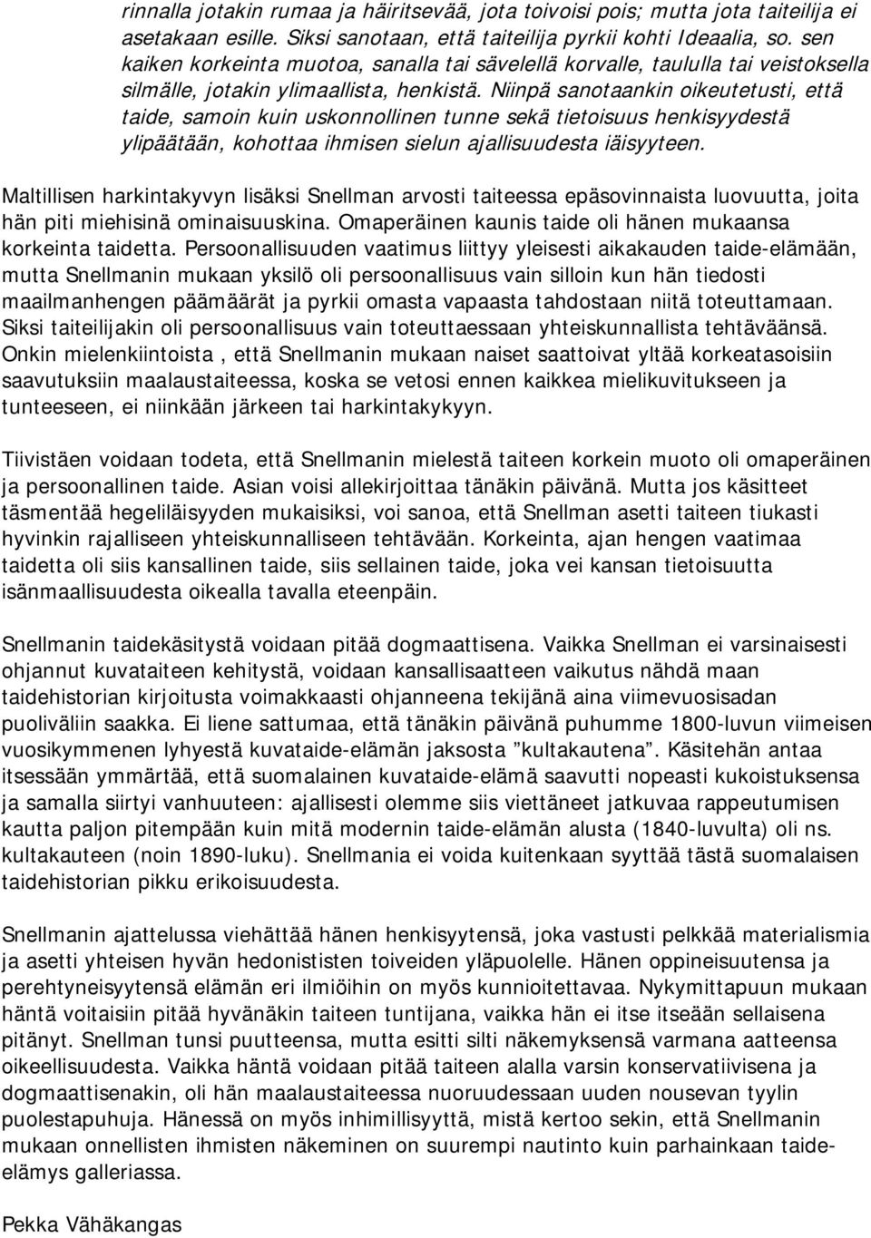 Niinpä sanotaankin oikeutetusti, että taide, samoin kuin uskonnollinen tunne sekä tietoisuus henkisyydestä ylipäätään, kohottaa ihmisen sielun ajallisuudesta iäisyyteen.