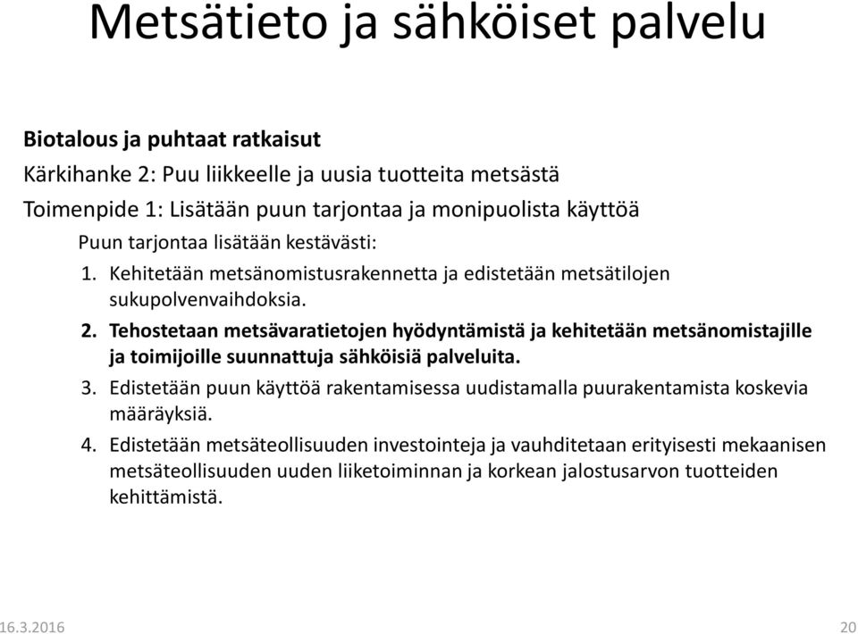 Tehostetaan metsävaratietojen hyödyntämistä ja kehitetään metsänomistajille ja toimijoille suunnattuja sähköisiä palveluita. 3.